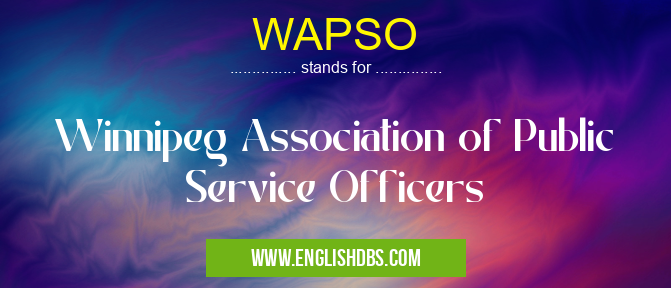 WAPSO means Winnipeg Association of Public Service Officers WAPSO