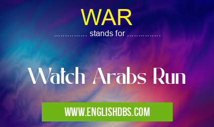 WAR means Watch Arabs Run WAR