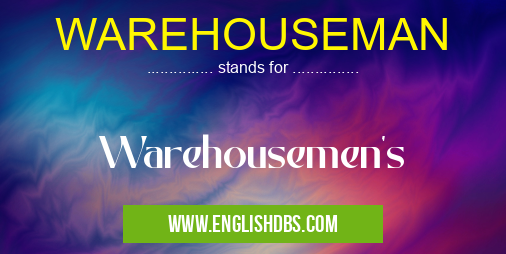 WAREHOUSEMAN means Warehousemen's WAREHOUSEMAN