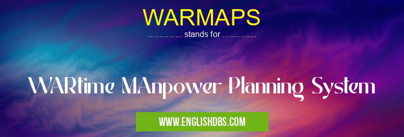 WARMAPS means WARtime MAnpower Planning System WARMAPS