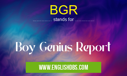 BGR means Boy Genius Report BGR