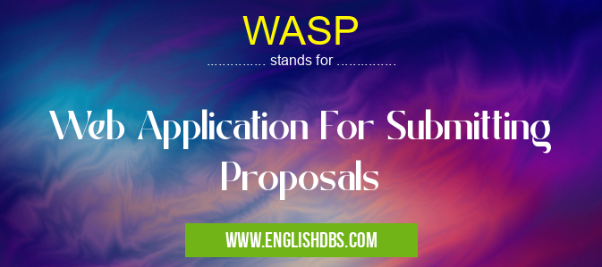 WASP means Web Application For Submitting Proposals WASP