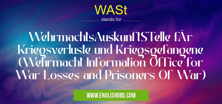WASt means WehrmachtsAuskunftSTelle für Kriegsverluste und Kriegsgefangene (Wehrmacht Information Office for War Losses and Prisoners Of War) WASt