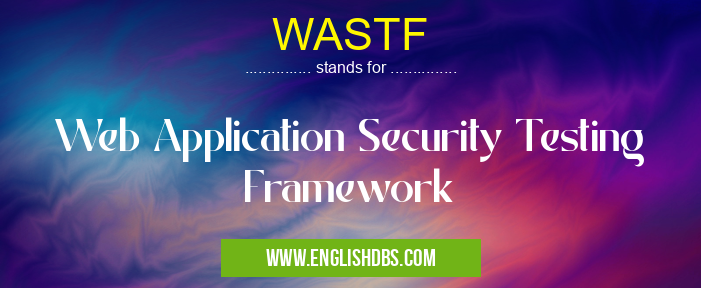 WASTF means Web Application Security Testing Framework WASTF