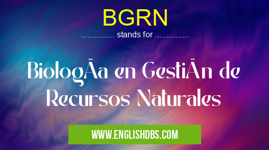 BGRN means BiologÃa en Gestión de Recursos Naturales BGRN