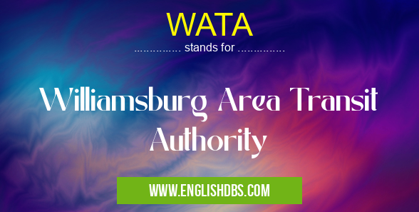 WATA means Williamsburg Area Transit Authority WATA