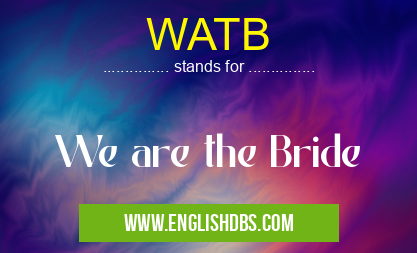WATB means We are the Bride WATB