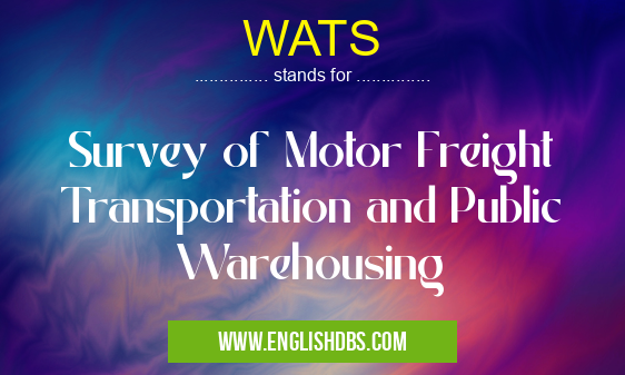 WATS means Survey of Motor Freight Transportation and Public Warehousing WATS