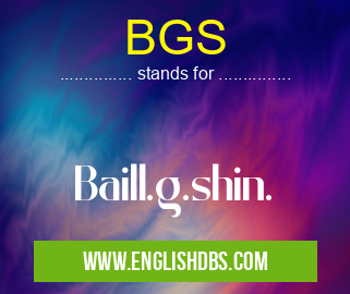 BGS means Baill.g.shin. BGS
