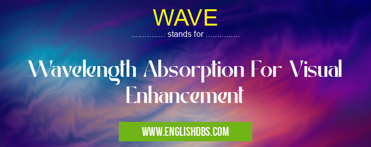 WAVE means Wavelength Absorption For Visual Enhancement WAVE