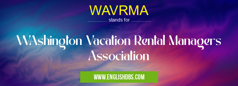 WAVRMA means WAshington Vacation Rental Managers Association WAVRMA