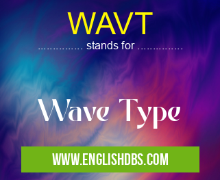 WAVT means Wave Type WAVT