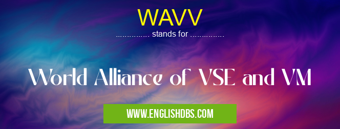 WAVV means World Alliance of VSE and VM WAVV