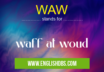 WAW means waff at woud WAW
