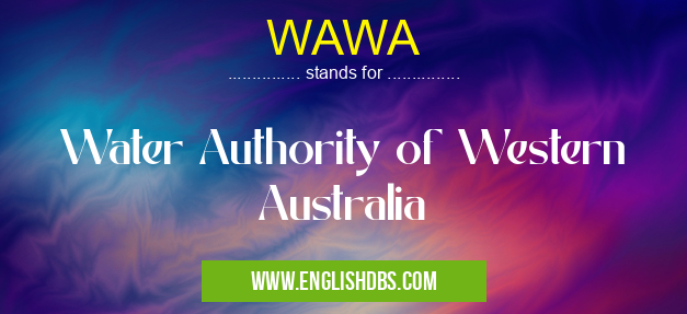 WAWA means Water Authority of Western Australia WAWA