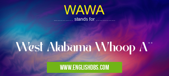WAWA means West Alabama Whoop A** WAWA