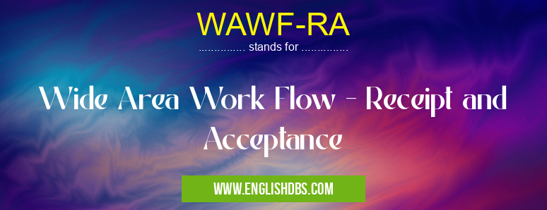 WAWF-RA means Wide Area Work Flow - Receipt and Acceptance WAWF-RA