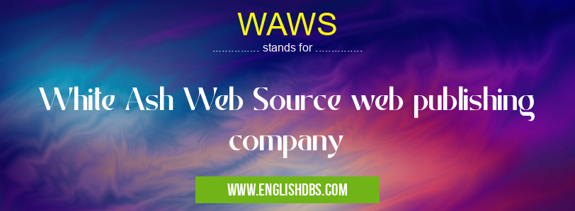 WAWS means White Ash Web Source web publishing company WAWS