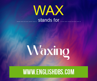 WAX means Waxing WAX