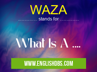 WAZA means What Is A .... WAZA