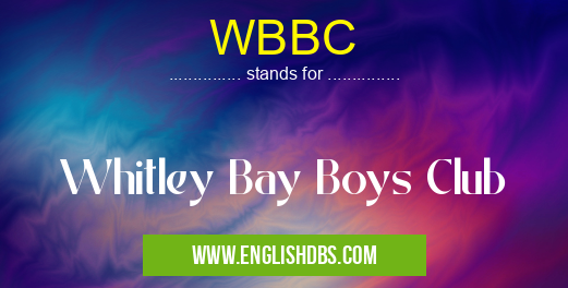 WBBC means Whitley Bay Boys Club WBBC