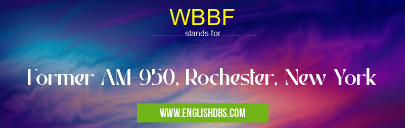 WBBF means Former AM-950, Rochester, New York WBBF
