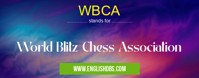 WBCA means World Blitz Chess Association WBCA