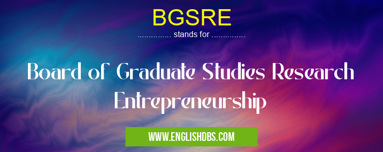 BGSRE means Board of Graduate Studies Research Entrepreneurship BGSRE