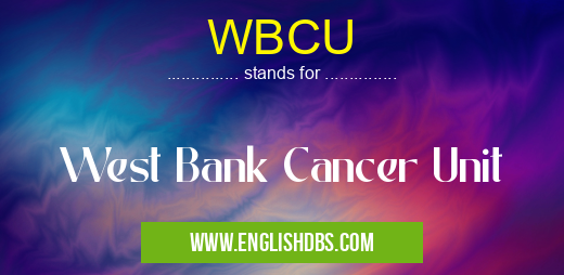 WBCU means West Bank Cancer Unit WBCU