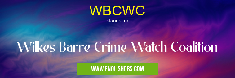 WBCWC means Wilkes Barre Crime Watch Coalition WBCWC