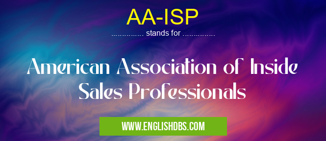 AA-ISP means American Association of Inside Sales Professionals AA-ISP