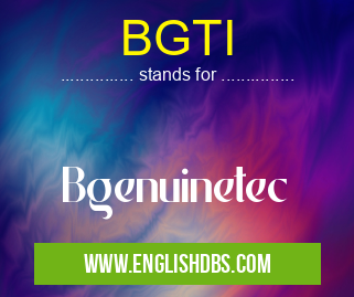 BGTI means Bgenuinetec BGTI