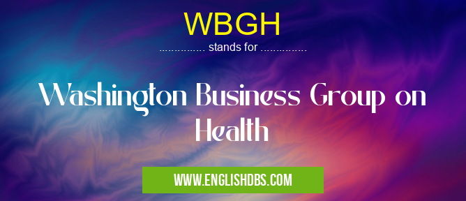 WBGH means Washington Business Group on Health WBGH