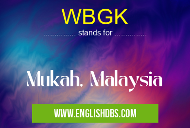 WBGK means Mukah, Malaysia WBGK