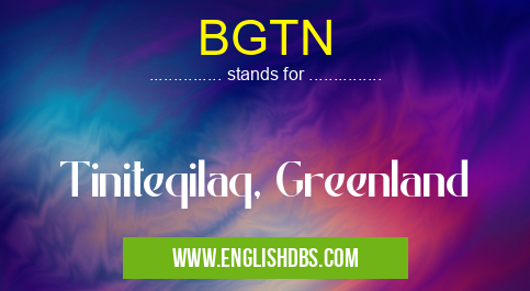 BGTN means Tiniteqilaq, Greenland BGTN