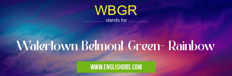 WBGR means Watertown Belmont Green- Rainbow WBGR