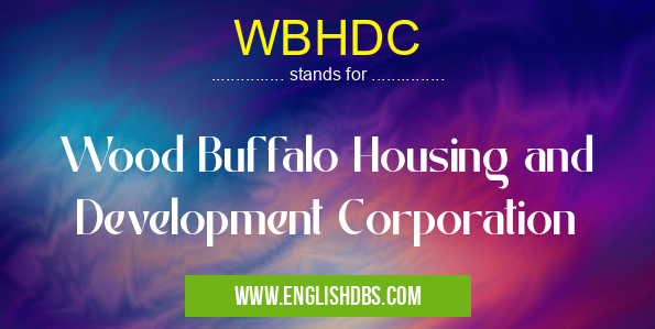 WBHDC means Wood Buffalo Housing and Development Corporation WBHDC