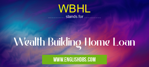 WBHL means Wealth Building Home Loan WBHL