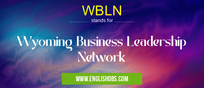 WBLN means Wyoming Business Leadership Network WBLN