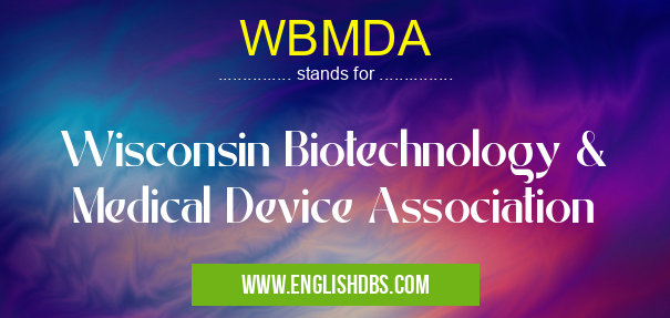 WBMDA means Wisconsin Biotechnology & Medical Device Association WBMDA