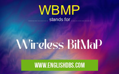 WBMP means Wireless BitMaP WBMP