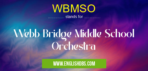 WBMSO means Webb Bridge Middle School Orchestra WBMSO
