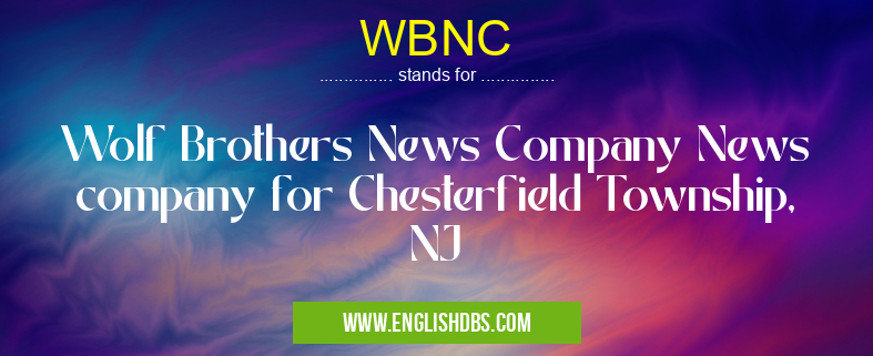 WBNC means Wolf Brothers News Company News company for Chesterfield Township, NJ WBNC