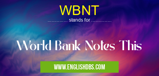 WBNT means World Bank Notes This WBNT