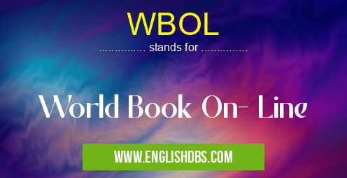 WBOL means World Book On- Line WBOL
