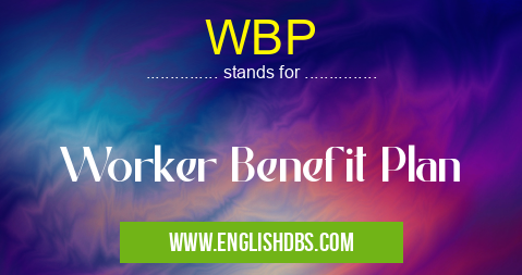 WBP means Worker Benefit Plan WBP