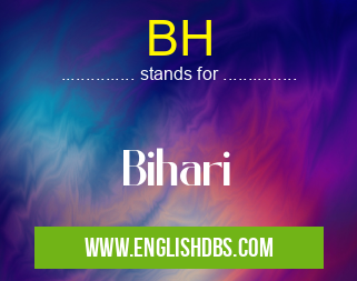 BH means Bihari BH