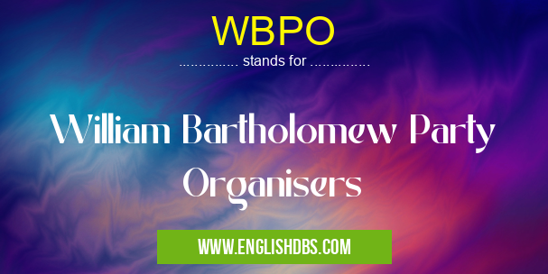 WBPO means William Bartholomew Party Organisers WBPO