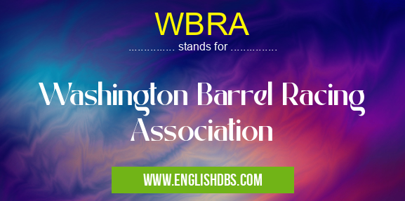 WBRA means Washington Barrel Racing Association WBRA