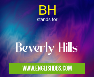 BH means Beverly Hills BH